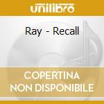 Ray - Recall cd musicale di Ray