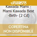 Kawada Mami - Mami Kawada Best -Birth- (2 Cd) cd