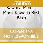 Kawada Mami - Mami Kawada Best -Birth- cd