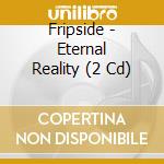Fripside - Eternal Reality (2 Cd) cd musicale