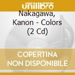 Nakagawa, Kanon - Colors (2 Cd) cd