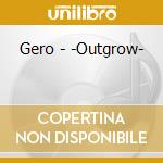Gero - -Outgrow- cd
