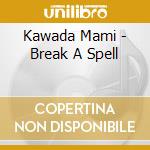 Kawada Mami - Break A Spell cd