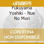 Fukuyama Yoshiki - Nue No Mori cd musicale