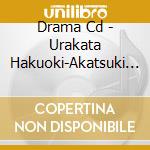 Drama Cd - Urakata Hakuoki-Akatsuki No Shirabe- Drama Cd cd musicale