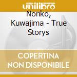 Noriko, Kuwajima - True Storys cd