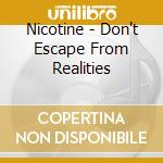 Nicotine - Don't Escape From Realities cd