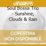 Soul Bossa Trio - Sunshine, Clouds & Rain cd