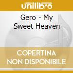 Gero - My Sweet Heaven cd musicale di Gero
