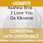 Asahina Bros - I Love You Ga Kikoenai cd