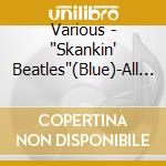 Various - "Skankin' Beatles"(Blue)-All You Nee cd