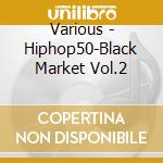 Various - Hiphop50-Black Market Vol.2 cd