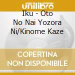 Iku - Oto No Nai Yozora Ni/Kinome Kaze cd