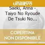 Saeki, Anna - Taiyo No Ryoude De Tsuki No Hitomi De cd