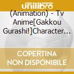 (Animation) - Tv Anime[Gakkou Gurashi!]Character Song(1) cd