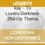 Ray - To Loveru-Darkness 2Nd-Op Thema cd