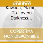 Kawada, Mami - To Loveru Darkness 2Nd-Ed Thema cd