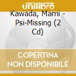 Kawada, Mami - Psi-Missing (2 Cd) cd