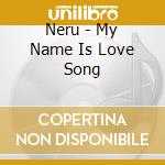 Neru - My Name Is Love Song cd