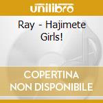 Ray - Hajimete Girls! cd musicale