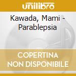 Kawada, Mami - Parablepsia cd