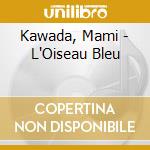 Kawada, Mami - L'Oiseau Bleu cd