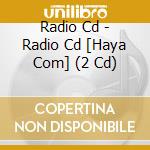 Radio Cd - Radio Cd [Haya Com] (2 Cd) cd