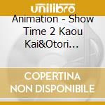 Animation - Show Time 2 Kaou Kai&Otori Ren/[Stamu]Musical Song Series cd musicale di Animation