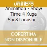 Animation - Show Time 4 Kuga Shu&Toraishi Izumi/[Stamu]Musical Song Series cd musicale di Animation