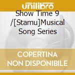 Show Time 9 /[Stamu]Musical Song Series cd musicale di (Animation)