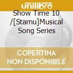 Show Time 10 /[Stamu]Musical Song Series cd
