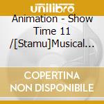 Animation - Show Time 11 /[Stamu]Musical Song Series cd