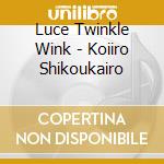 Luce Twinkle Wink - Koiiro Shikoukairo cd musicale di Luce Twinkle Wink
