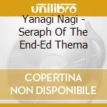 Yanagi Nagi - Seraph Of The End-Ed Thema cd musicale di Yanagi Nagi