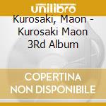 Kurosaki, Maon - Kurosaki Maon 3Rd Album cd musicale di Kurosaki, Maon
