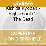 Kishida Kyodan - Highschool Of The Dead cd