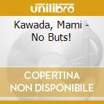 Kawada, Mami - No Buts! cd