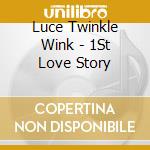 Luce Twinkle Wink - 1St Love Story cd