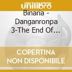 Binaria - Danganronpa 3-The End Of Kibouga Mine Gakuen-]Op T cd musicale di Binaria