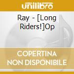 Ray - [Long Riders!]Op cd musicale di Ray