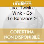 Luce Twinkle Wink - Go To Romance>>>>> cd