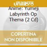 Anime: Yumeji Labyrinth Op Thema (2 Cd) cd