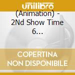 (Animation) - 2Nd Show Time 6 /[Sutamyu]Musical Song Series cd musicale di (Animation)