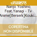 Nanjo Yoshino Feat.Yanagi - Tv Anime[Berserk]Kouki Ed Theme cd