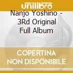 Nanjo Yoshino - 3Rd Original Full Album cd musicale di Nanjo Yoshino