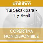 Yui Sakakibara - Try Real! cd musicale di Yui Sakakibara
