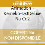 Animation - Kemeko-Dx!Deluxe Na Cd2 cd musicale