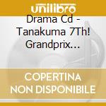 Drama Cd - Tanakuma 7Th! Grandprix Saikyono Moe cd