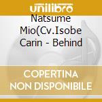 Natsume Mio(Cv.Isobe Carin - Behind cd musicale di Natsume Mio(Cv.Isobe Carin