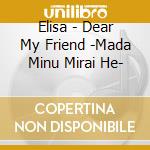 Elisa - Dear My Friend -Mada Minu Mirai He- cd